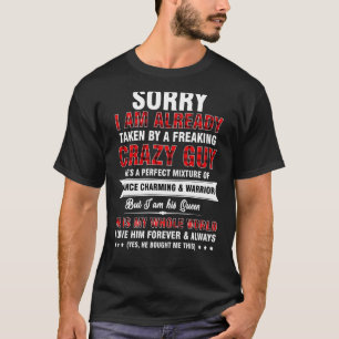 Sorry I Am Already Taken By A Freaking Crazy Guy F T-Shirt