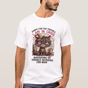 Sorry I Am in Crisis Funny 70th Birthday Quote T-Shirt
