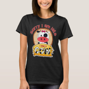Sorry I Am Late I Saw A Cow Cow Cool Farmers T-Shirt
