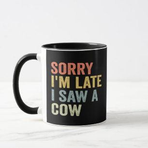 Sorry I Am Late I Saw A Cow Funny Cow Lovers Vegan Mug