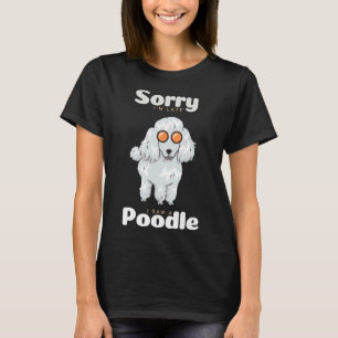 Sorry i am late i saw a Poodle dog with sunglasses T-Shirt