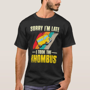 Sorry I Am Late I Took The Rhombus  Pi Math  2 T-Shirt