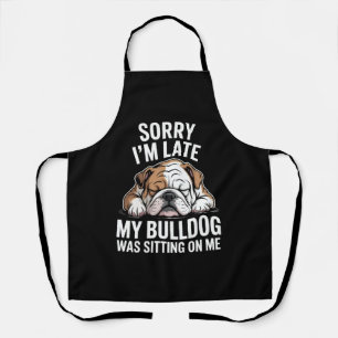 Sorry I Am Late, My Bulldog Was Sitting on Me Apron