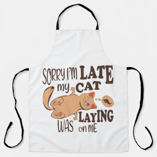 Sorry I am late my cat was laying on me Apron