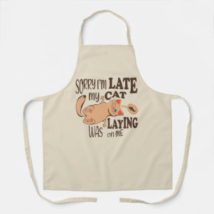Sorry I am late my cat was laying on me Apron