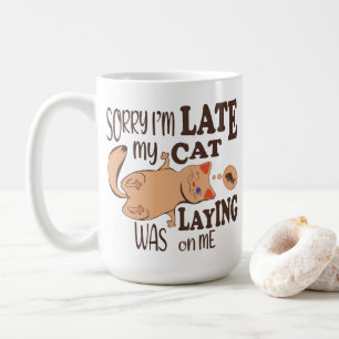 Sorry I am late my cat was laying on me Coffee Mug