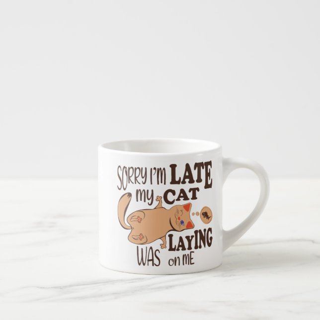 Sorry I am late my cat was laying on me Espresso Cup (Right)