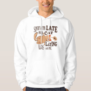 Sorry I am late my cat was laying on me Hoodie