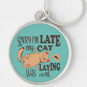 Sorry I am late my cat was laying on me Key Ring