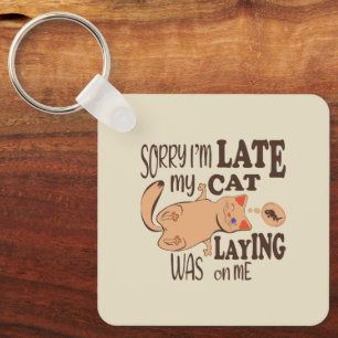 Sorry I am late my cat was laying on me Key Ring