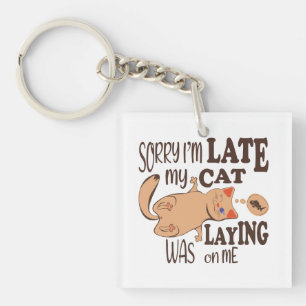 Sorry I am late my cat was laying on me Key Ring