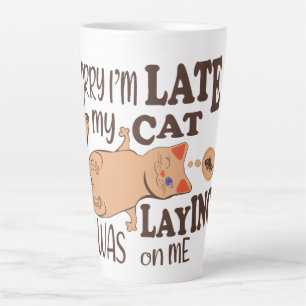 Sorry I am late my cat was laying on me Latte Mug