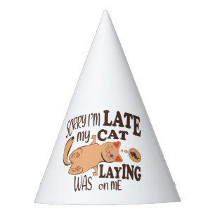 Sorry I am late my cat was laying on me Party Hat