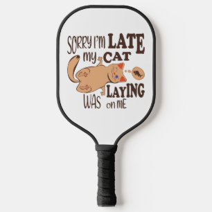 Sorry I am late my cat was laying on me Pickleball Paddle