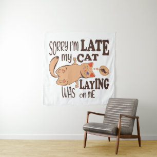 Sorry I am late my cat was laying on me Tapestry