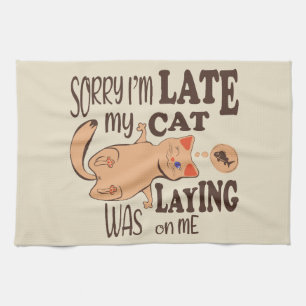 Sorry I am late my cat was laying on me Tea Towel