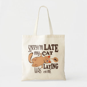 Sorry I am late my cat was laying on me Tote Bag