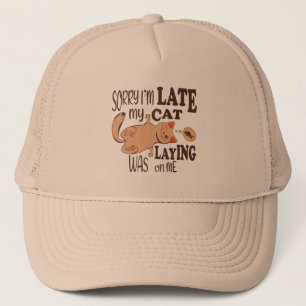 Sorry I am late my cat was laying on me Trucker Hat