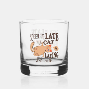 Sorry I am late my cat was laying on me Whiskey Glass