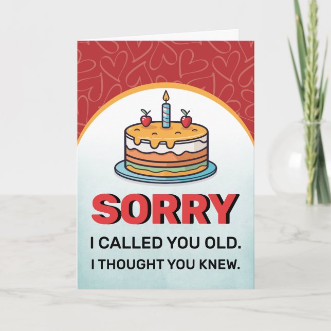 Sorry I Called You Old Birthday Greeting Card (Front)