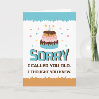 Sorry I Called You Old Birthday Greeting Card