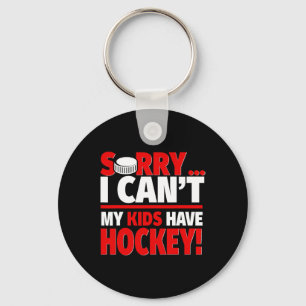 Sorry I Can#39;t My Kids Have Hockey - Funny Hocke Key Ring