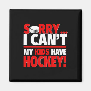 Sorry I Can#39;t My Kids Have Hockey - Funny Hocke Magnet