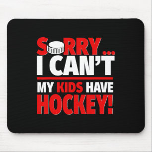 Sorry I Can#39;t My Kids Have Hockey - Funny Hocke Mouse Pad