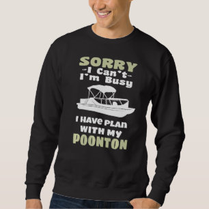 Sorry I Can I Have Plans With My Pontoon Funny Boa Sweatshirt