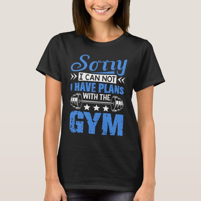 Sorry I Can Not  Workout Fitness Weightlifting T-Shirt (Front)