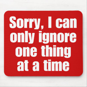 Sorry, I can only ignore one thing at a time. Mouse Pad
