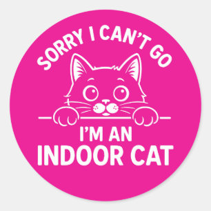 Sorry I Can’t Go I’m an Indoor Cat Classic Round Sticker