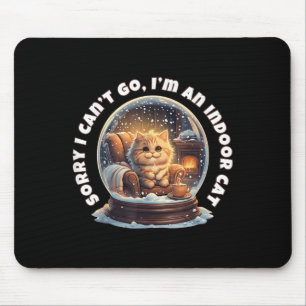 Sorry I Can’t Go I’m An Indoor Cat Cosy Snow Globe Mouse Pad