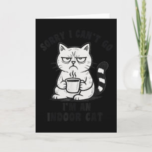 Sorry I Can’t Go I’m An Indoor Cat Funny Cat Meme Card