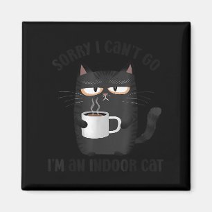 Sorry I Can’t Go I’m An Indoor Cat Funny Cat Meme Magnet