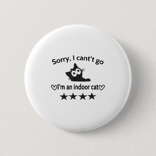 Sorry I Can’t Go I’m An Indoor Cat Funny Indoor Bl 6 Cm Round Badge