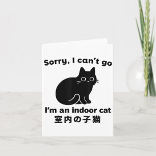 Sorry I Can’t Go I’m An Indoor Cat Funny Indoor Ki Card