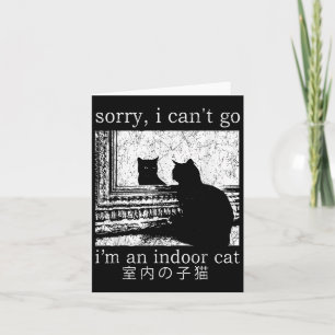 Sorry I Can’t Go I’m An Indoor Cat Funny Indoor Ki Card