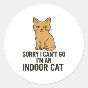 Sorry I Can’t Go I’m An Indoor Cat Funny Indoor Ki Classic Round Sticker
