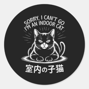 Sorry I Can’t Go I’m An Indoor Cat Funny Indoor Ki Classic Round Sticker