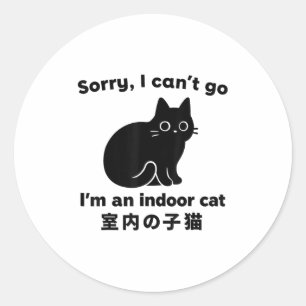 Sorry I Can’t Go I’m An Indoor Cat Funny Indoor Ki Classic Round Sticker