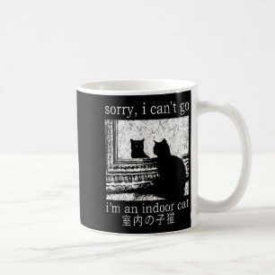 Sorry I Can’t Go I’m An Indoor Cat Funny Indoor Ki Coffee Mug
