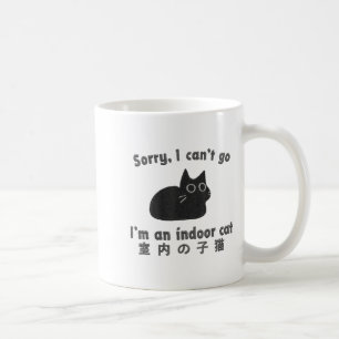 Sorry I Can’t Go I’m An Indoor Cat Funny Indoor Ki Coffee Mug