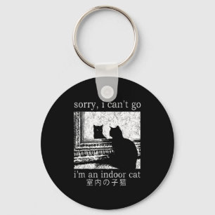Sorry I Can’t Go I’m An Indoor Cat Funny Indoor Ki Key Ring