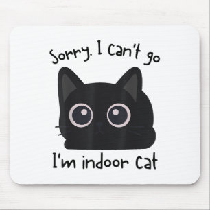 Sorry I Can’t Go I’m An Indoor Cat Funny Indoor Ki Mouse Pad