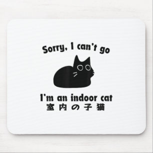 Sorry I Can’t Go I’m An Indoor Cat Funny Indoor Ki Mouse Pad