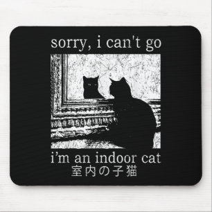 Sorry I Can’t Go I’m An Indoor Cat Funny Indoor Ki Mouse Pad