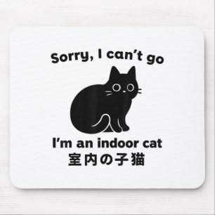Sorry I Can’t Go I’m An Indoor Cat Funny Indoor Ki Mouse Pad