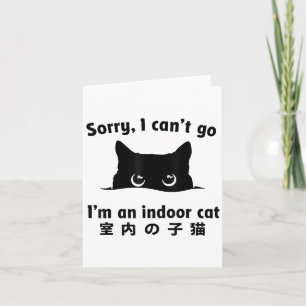 Sorry I Can’t Go I’m An Indoor Cat Funny Kitten _1 Card
