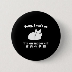 Sorry I Can’t Go I’m An Indoor Cat Japanese Funny  6 Cm Round Badge